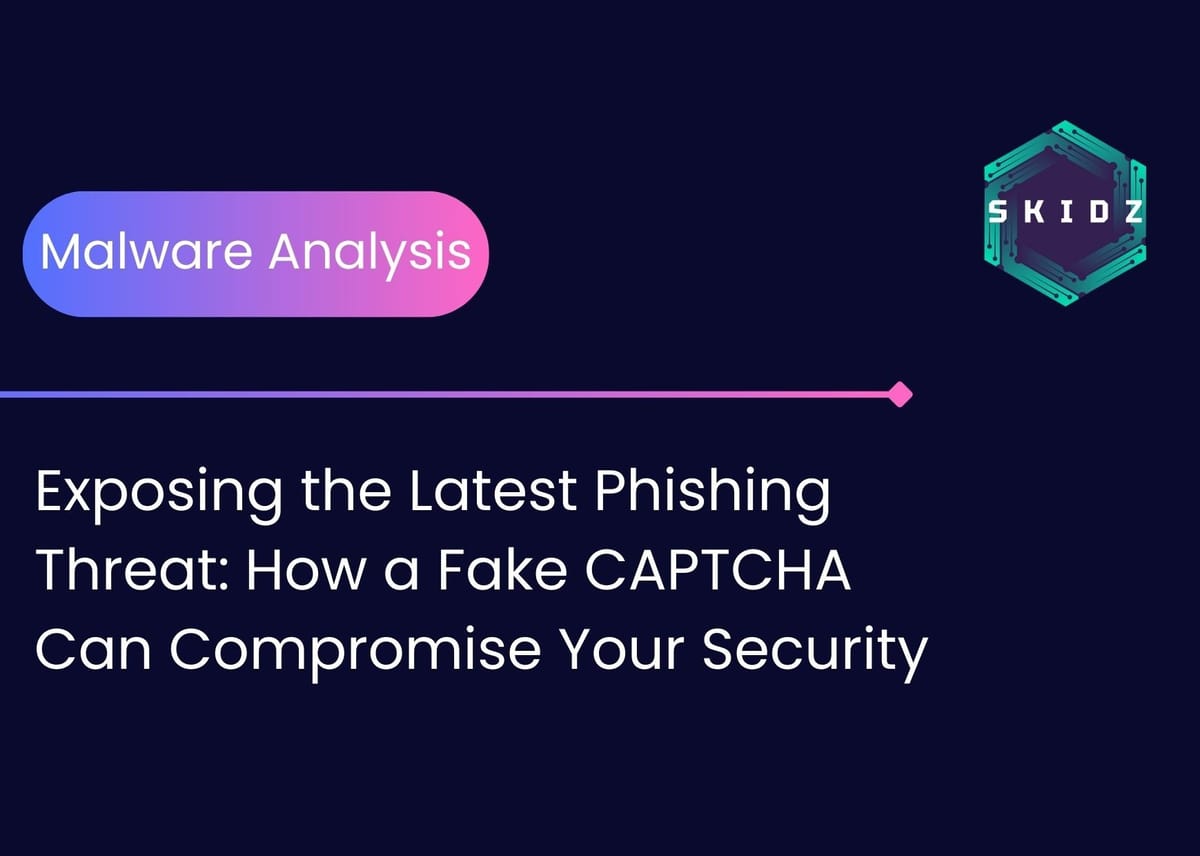 Exposing the Latest Phishing Threat: How a Fake CAPTCHA Can Compromise Your Security
